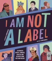 I Am Not a Label (PB) : 34 disabled artists, thinkers, athletes and activists from past and present
