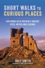 Short Walks to Curious Places